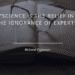 Richard Feynman Quotes On Life And Science -11 Science is the belief in the ignorance of experts.