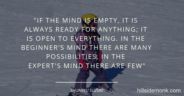 10 Quotes About Power Of Mind To Awaken You-10  If the mind is empty, it is always ready for anything; it is open to everything. In the beginner's mind there are many possibilities, in the expert's mind there are few. Shunryu Suzuki~ Zen Mind, Beginner's Mind