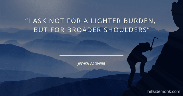 Short Uplifting Quotes To Lift You In Hard Times-6 I ask not for a lighter burden, but for broader shoulders